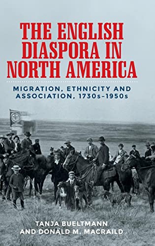 The English diaspora in North America: Migration, ethnicity and association, 1730s-1950s