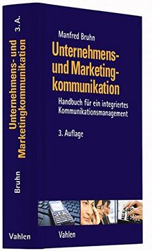 Unternehmens- und Marketingkommunikation: Handbuch für ein integriertes Kommunikationsmanagement