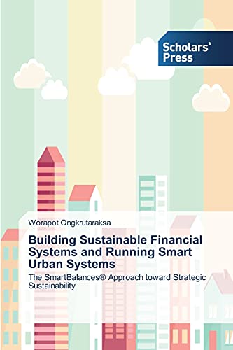 Building Sustainable Financial Systems and Running Smart Urban Systems: The SmartBalances® Approach toward Strategic Sustainability