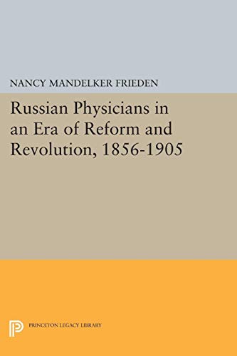 Russian Physicians in an Era of Reform and Revolution, 1856-1905 (Princeton Legacy Library)