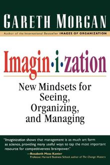 Imaginization (Trade): New Mindsets for Seeing, Organizing, and Managing