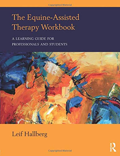 Leif Hallberg The Equine-Assisted Therapy Workbook, A Learning Guide For Professionals And Students