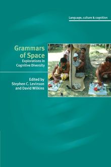 Grammars of Space: Explorations in Cognitive Diversity (Language Culture and Cognition, Band 6)
