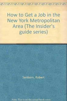 How to Get a Job in the New York Metropolitan Area (How to Get a Job in the New York Metropolital Area, 5th ed)