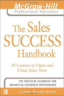 The Sales Success Handbook: 20 Lessons to Open and Close Sales Now (McGraw-Hill Professional Education)