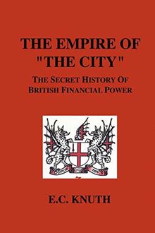 The Empire of the City: The Secret History of British Financial Power