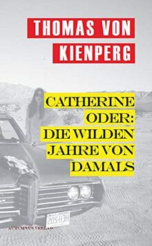 Catherine oder: Die wilden Jahre von damals