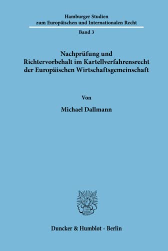 Nachprüfung und Richtervorbehalt im Kartellverfahrensrecht der Europäischen Wirtschaftsgemeinschaft. (Hamburger Studien zum Europäischen und Internationalen Recht, Band 3)