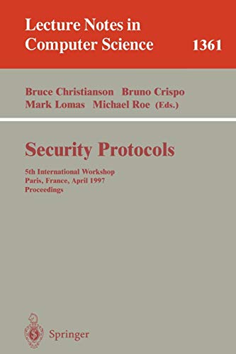 Security Protocols: 5th International Workshop, Paris, France, April 7-9, 1997, Proceedings (Lecture Notes in Computer Science, 1361, Band 1361)
