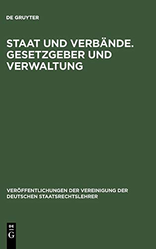 Staat und Verbände. Gesetzgeber und Verwaltung: Aussprache zu den Berichten in den Verhandlungen der Tagung der Deutschen Staatsrechtslehrer zu ... Deutschen Staatsrechtslehrer, 24, Band 24)