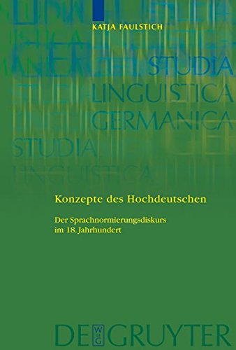 Konzepte des Hochdeutschen: Der Sprachnormierungsdiskurs im 18. Jahrhundert (Studia Linguistica Germanica, Band 91)