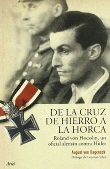 De la cruz de hierro a la horca : Roland von Hoesslin, un oficial alemán contra Hitler (Biografías)