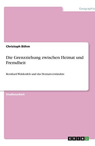 Die Grenzziehung zwischen Heimat und Fremdheit: Bernhard Waldenfels und das Heimatverständnis