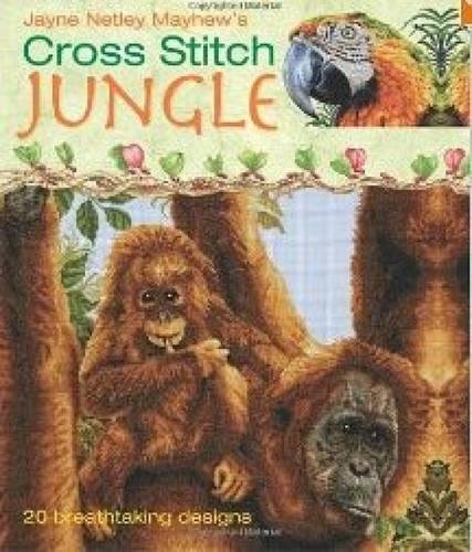 Mayhew, Jayne Netley Cross Stitch Jungle, 20 Breath-taking Designs
