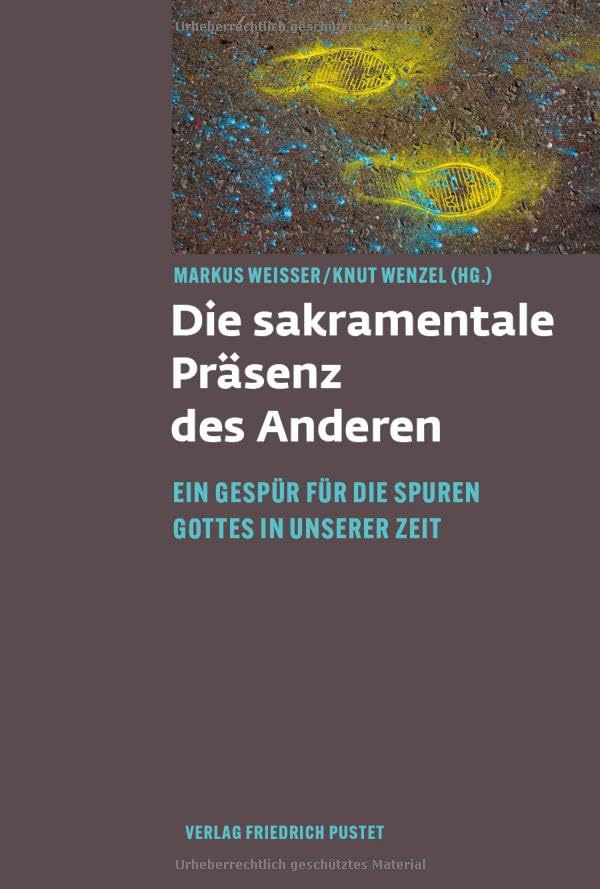 Die sakramentale Präsenz des Anderen: Ein Gespür für die Spuren Gottes in unserer Zeit