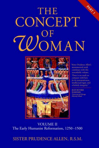 Prudence Allen The Concept Of Woman, Volume Ii, Part 1, The Early Humanist Reformation, 1250-1500