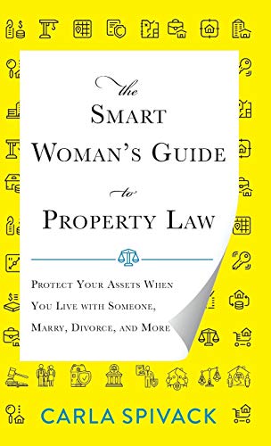 The Smart Woman's Guide to Property Law: Protect Your Assets When You Live with Someone, Marry, Divorce, and More