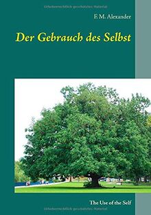 Der Gebrauch des Selbst: The Use of the Self (Die Schriften von F. M. Alexander)