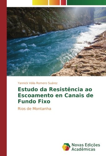 Estudo da Resistência ao Escoamento en Canais de Fundo Fixo: Rios de Montanha