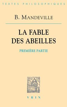 La fable des abeilles. Vol. 1. Première partie *** Essai sur la charité et les écoles de charité *** Défense du livre