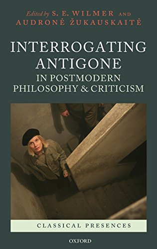 Interrogating Antigone in Postmodern Philosophy and Criticism (Classical Presences)