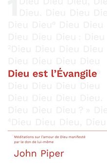 Dieu est l'Évangile: Méditations sur l'amour de Dieu manifesté par le don de lui-même