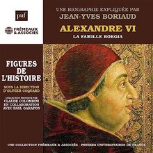 Alexandre VI, la Famille Borgia. une Biographie Ex: UN COURS PARTICULIER DE JEAN-YVES BORIAUD (PUF/FREMEAUX)