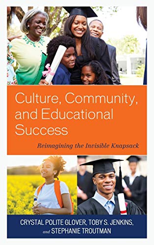 Culture, Community, and Educational Success: Reimagining the Invisible Knapsack (Race and Education in the Twenty-First Century)