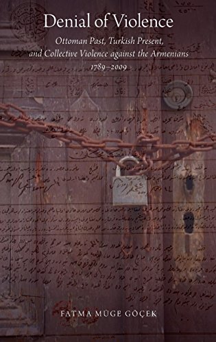 Denial of Violence: Ottoman Past, Turkish Present, and Collective Violence Against the Armenians, 1789-2009