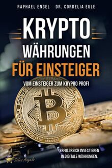 Kryptowährungen – Vom Einsteiger zum Krypto Profi: Erfolgreich investieren in digitale Währungen. Handeln mit Bitcoin, Ethereum, Blockchain, Token & Co. für maximale Gewinnerzielung