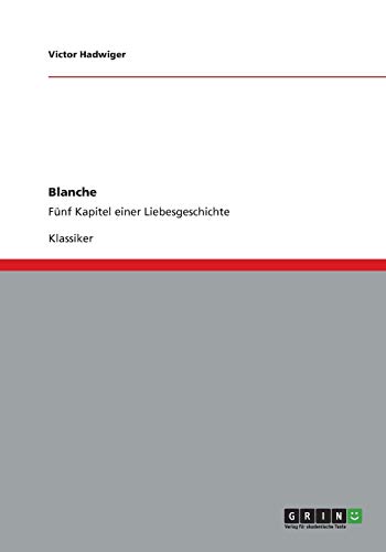 Blanche: Fünf Kapitel einer Liebesgeschichte
