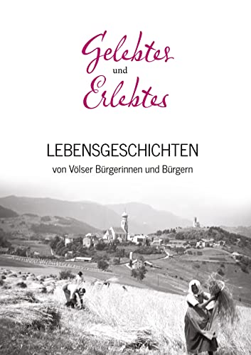 Gelebtes und Erlebtes: Lebensgeschichten von Völser Bürgerinnen und Bürgern