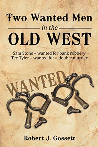 Two Wanted Men in the Old West: Sam Stone wanted for bank robbery Tex Tyler wanted for a double murder