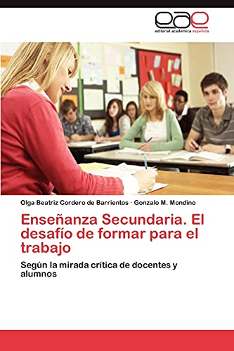 Enseñanza Secundaria. El desafío de formar para el trabajo: Según la mirada crítica de docentes y alumnos