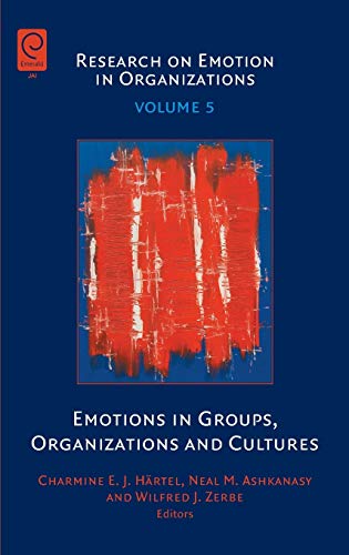Emotions in Groups, Organizations and Cultures (Research on Emotion in Organizations, 5, Band 5)