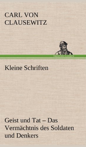 Kleine Schriften: Geist und Tat - Das Vermächtnis des Soldaten und Denkers