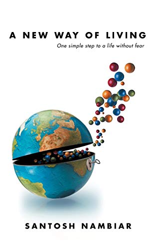 A New Way Of Living: One Simple Step To A Life Without Fear