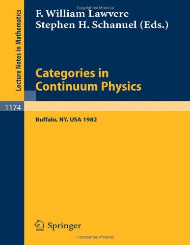 Categories in Continuum Physics: Lectures Given at a Workshop Held at SUNY, Buffalo 1982 (Lecture Notes in Mathematics)
