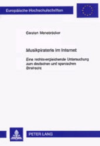 Musikpiraterie im Internet: Eine rechtsvergleichende Untersuchung zum deutschen und spanischen Strafrecht (Europäische Hochschulschriften / European ... / Publications Universitaires Européennes)