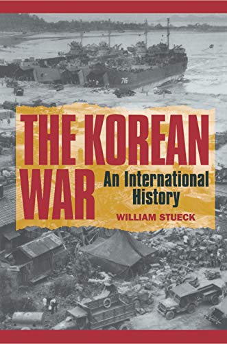 The Korean War: An International History (PRINCETON STUDIES IN INTERNATIONAL HISTORY AND POLITICS)