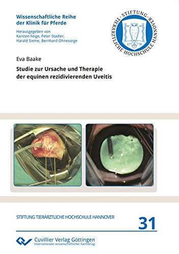 Studie zur Ursache und Therapie der equinen rezidivierenden Uveitis (Wissenschaftliche Reihe der Klinik für Pferde)