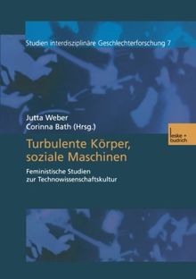 "Turbulente Körper, Soziale Maschinen": Feministische Studien zur Technowissenschaftskultur (Studien Interdisziplinäre Geschlechterforschung)