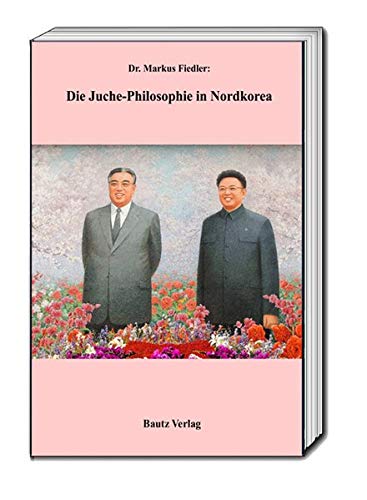 Fiedler, Markus: Die Juche-Philosophie in Nordkorea