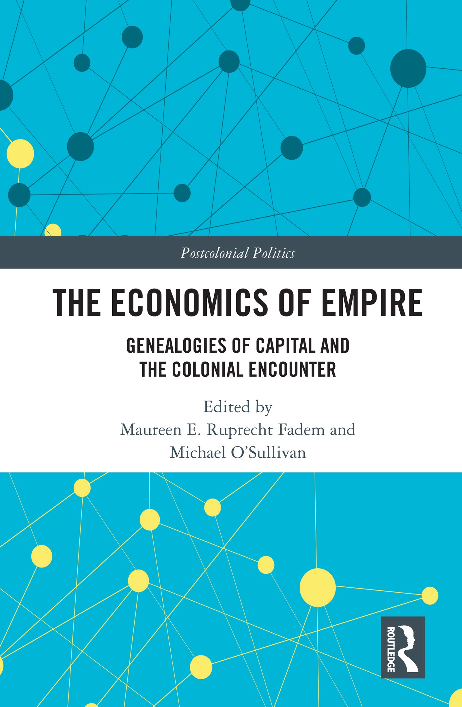 The Economics of Empire: Genealogies of Capital and the Colonial Encounter (Postcolonial Politics)