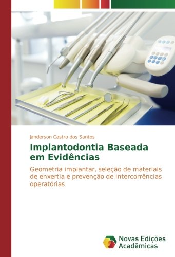 Implantodontia Baseada em Evidências: Geometria implantar, seleção de materiais de enxertia e prevenção de intercorrências operatórias