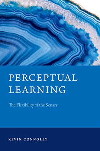 Perceptual Learning: The Flexibility of the Senses (Philosophy of Mind)
