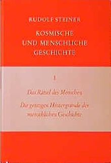 Kosmische und menschliche Geschichte, 7 Bde., Bd.1, Das Rätsel des Menschen, Die geistigen Hintergründe der menschlichen Geschichte (Rudolf Steiner Gesamtausgabe)