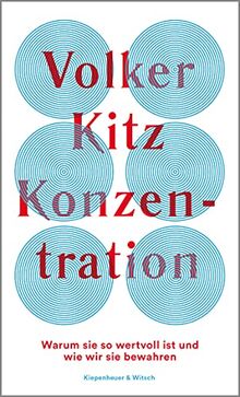 Konzentration: Warum sie so wertvoll ist und wie wir sie bewahren von Kitz, Volker | Buch | Zustand sehr gut