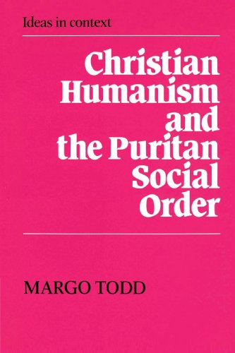 Christian Humanism and the Puritan Social Order (Ideas in Context, Band 7)