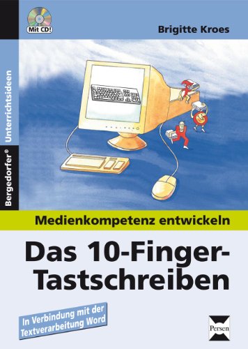 Medienkompetenz entwickeln. Das 10-Finger-Tastschreiben: In Verbindung mit der Textverarbeitung Word. Eine Unterrichtsreihe für das 5. - 8. Schuljahr